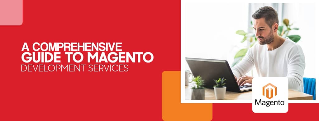 A Comprehensive Guide to Magento Development Services